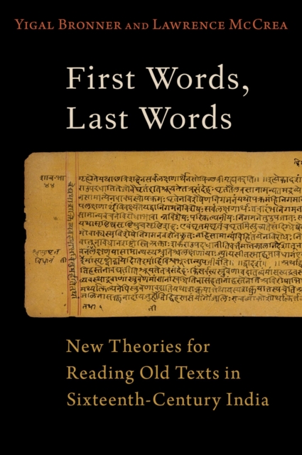 First Words, Last Words : New Theories for Reading Old Texts in Sixteenth-Century India, PDF eBook