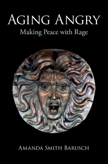 Aging Angry : Making Peace with Rage, EPUB eBook