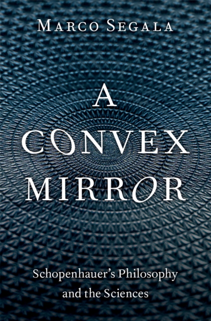 A Convex Mirror : Schopenhauer's Philosophy and the Sciences, EPUB eBook