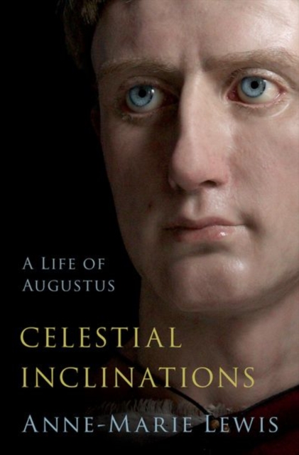 Celestial Inclinations : A Life of Augustus, Hardback Book