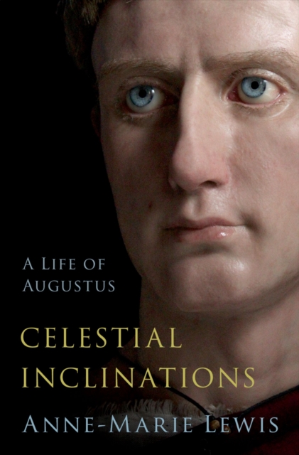 Celestial Inclinations : A Life of Augustus, EPUB eBook