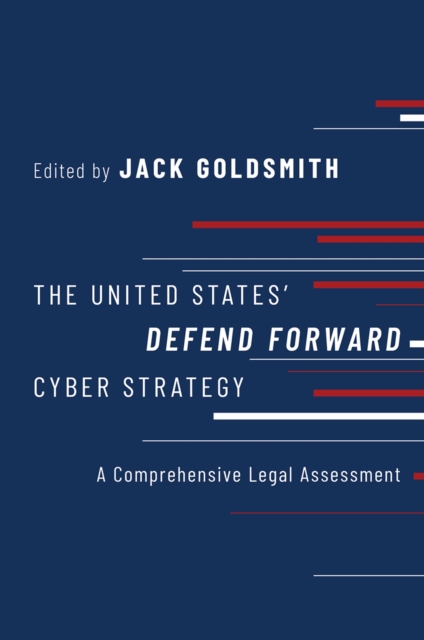 The United States' Defend Forward Cyber Strategy : A Comprehensive Legal Assessment, PDF eBook