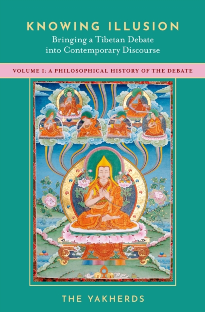 Knowing Illusion: Bringing a Tibetan Debate into Contemporary Discourse : Volume I: A Philosophical History of the Debate, PDF eBook