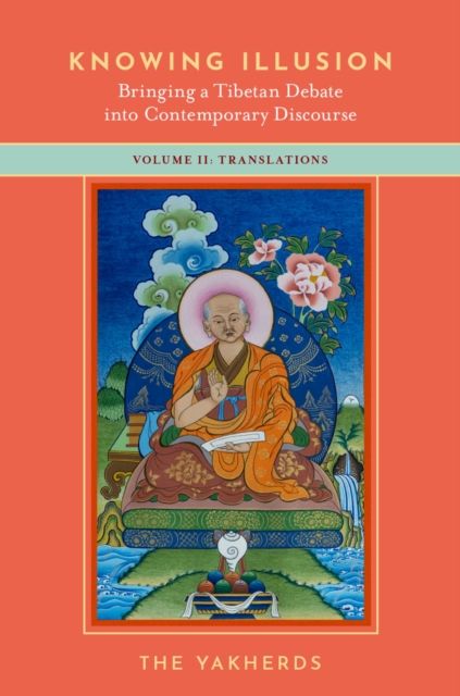 Knowing Illusion: Bringing a Tibetan Debate into Contemporary Discourse : Volume II: Translations, PDF eBook