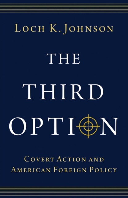 The Third Option : Covert Action and American Foreign Policy, PDF eBook