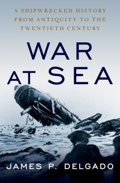 War at Sea : A Shipwrecked History from Antiquity to the Twentieth Century, Paperback / softback Book