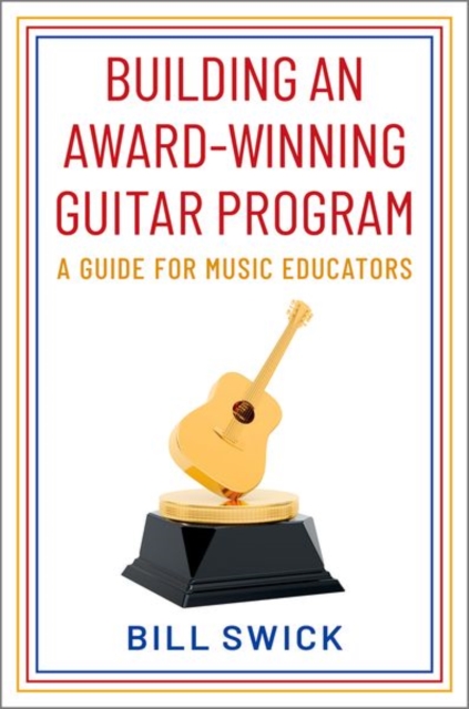 Building an Award-Winning Guitar Program : A Guide for Music Educators, Hardback Book