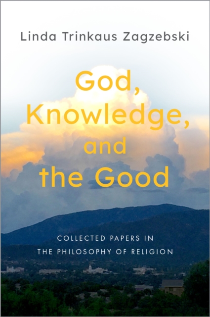God, Knowledge, and the Good : Collected Papers in the Philosophy of Religion, EPUB eBook