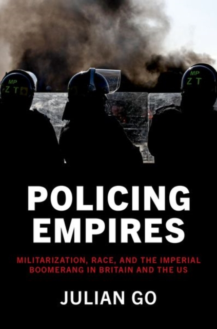 Policing Empires : Militarization, Race, and the Imperial Boomerang in Britain and the US, Paperback / softback Book