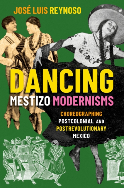 Dancing Mestizo Modernisms : Choreographing Postcolonial and Postrevolutionary Mexico, EPUB eBook