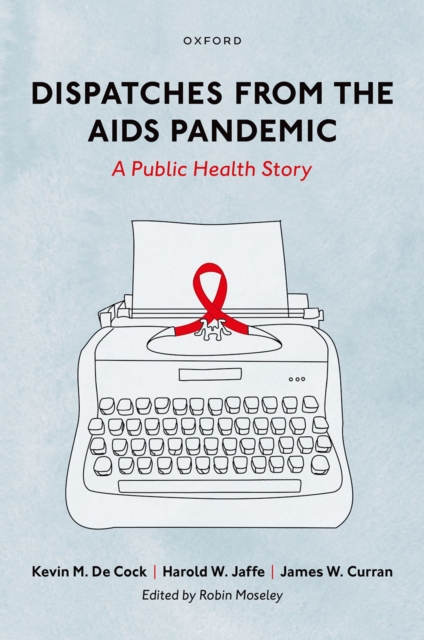 Dispatches from the AIDS Pandemic : A Public Health Story, EPUB eBook