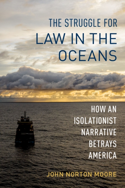 The Struggle for Law in the Oceans : How an Isolationist Narrative Betrays America, PDF eBook
