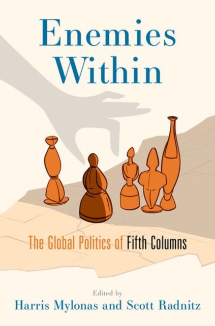 Enemies Within : The Global Politics of Fifth Columns, Paperback / softback Book