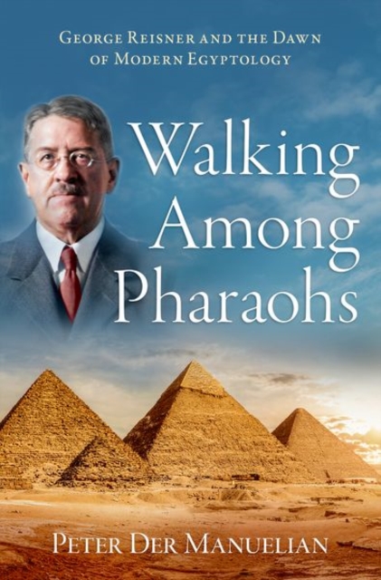 Walking Among Pharaohs : George Reisner and the Dawn of Modern Egyptology, Hardback Book