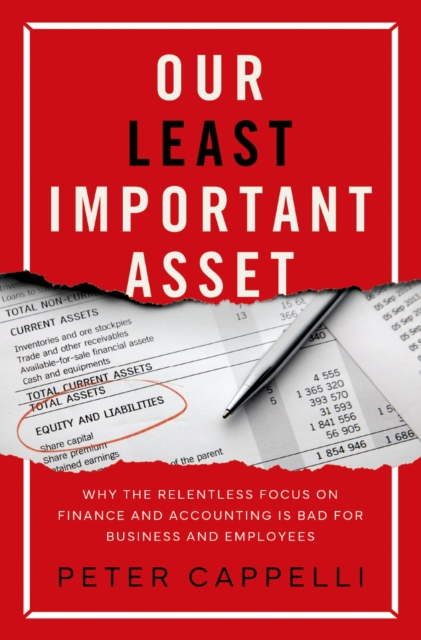 Our Least Important Asset : Why the Relentless Focus on Finance and Accounting is Bad for Business and Employees, PDF eBook
