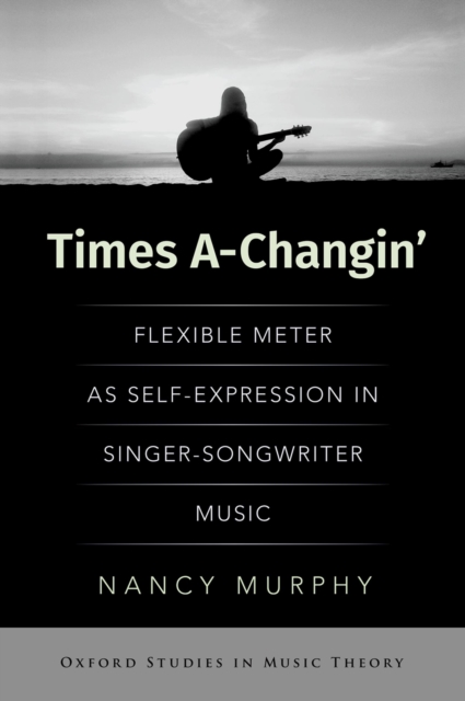 Times A-Changin' : Flexible Meter as Self-Expression in Singer-Songwriter Music, PDF eBook