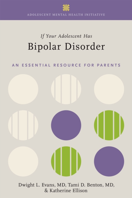 If Your Adolescent Has Bipolar Disorder : An Essential Resource for Parents, EPUB eBook