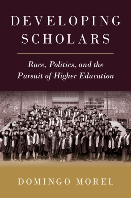 Developing Scholars : Race, Politics, and the Pursuit of Higher Education, Hardback Book