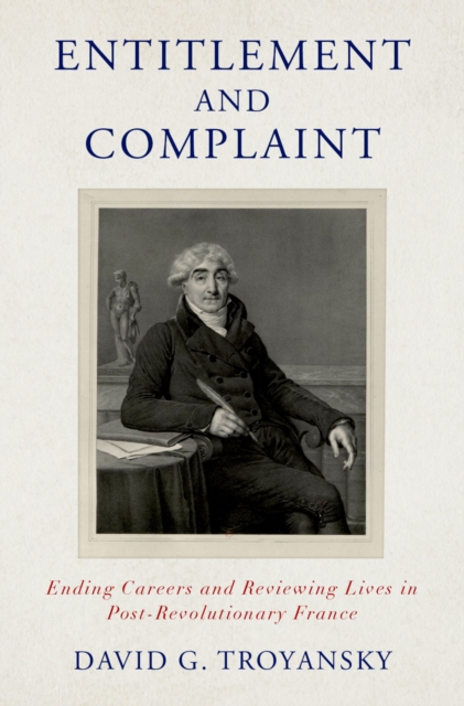 Entitlement and Complaint : Ending Careers and Reviewing Lives in Post-Revolutionary France, EPUB eBook