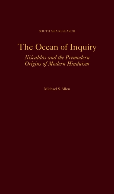 The Ocean of Inquiry : Niscaldas and the Premodern Origins of Modern Hinduism, PDF eBook