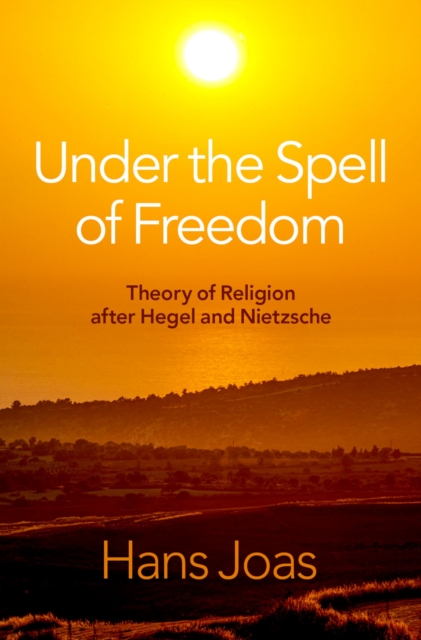 Under the Spell of Freedom : Theory of Religion after Hegel and Nietzsche, EPUB eBook