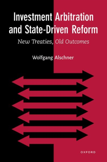 Investment Arbitration and State-Driven Reform : New Treaties, Old Outcomes, Hardback Book