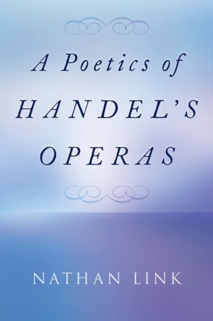 A Poetics of Handel's Operas, Hardback Book