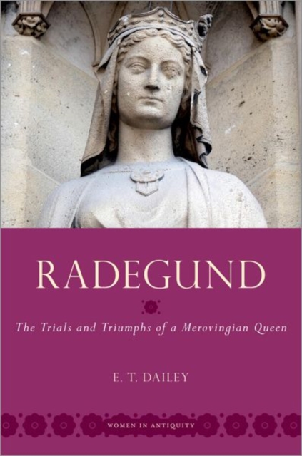 Radegund : The Trials and Triumphs of a Merovingian Queen, Hardback Book
