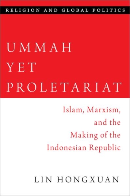 Ummah Yet Proletariat : Islam, Marxism, and the Making of the Indonesian Republic, Hardback Book