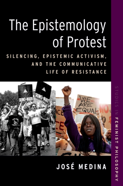The Epistemology of Protest : Silencing, Epistemic Activism, and the Communicative Life of Resistance, EPUB eBook