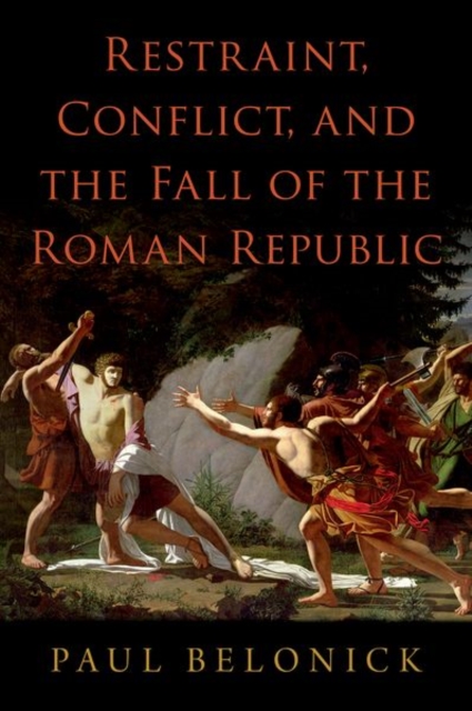 Restraint, Conflict, and the Fall of the Roman Republic, Hardback Book