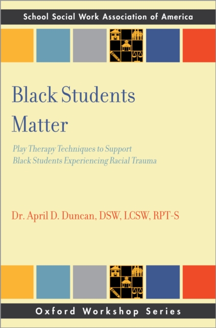 Black Students Matter : Play Therapy Techniques to Support Black Students Experiencing Racial Trauma, PDF eBook