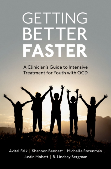 Getting Better Faster : A Clinician's Guide to Intensive Treatment for Youth with OCD, PDF eBook