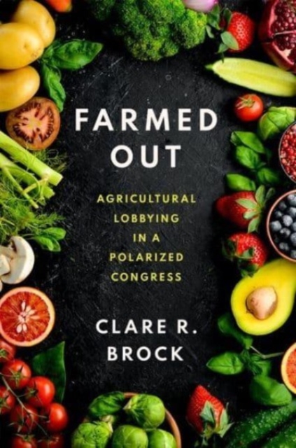 Farmed Out : Agricultural Lobbying in a Polarized Congress, Hardback Book