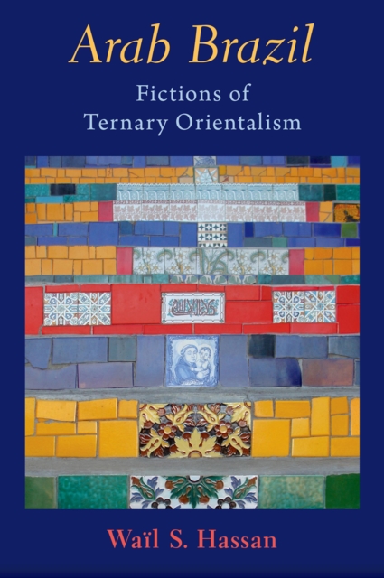 Arab Brazil : Fictions of Ternary Orientalism, EPUB eBook