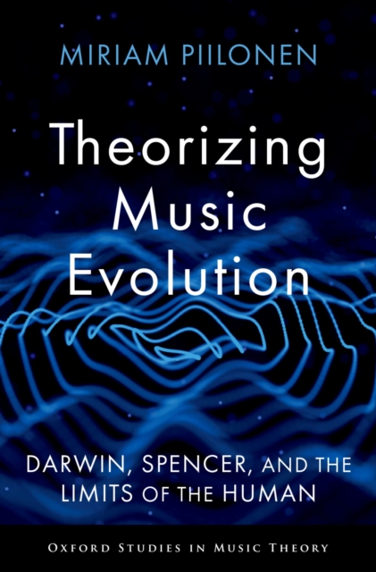 Theorizing Music Evolution : Darwin, Spencer, and the Limits of the Human, PDF eBook