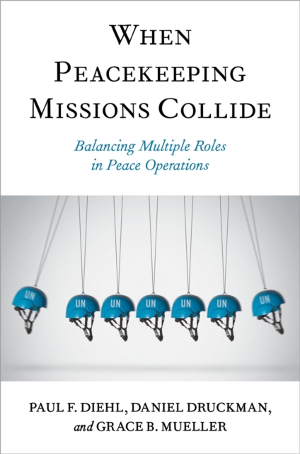 When Peacekeeping Missions Collide : Balancing Multiple Roles in Peace Operations, PDF eBook