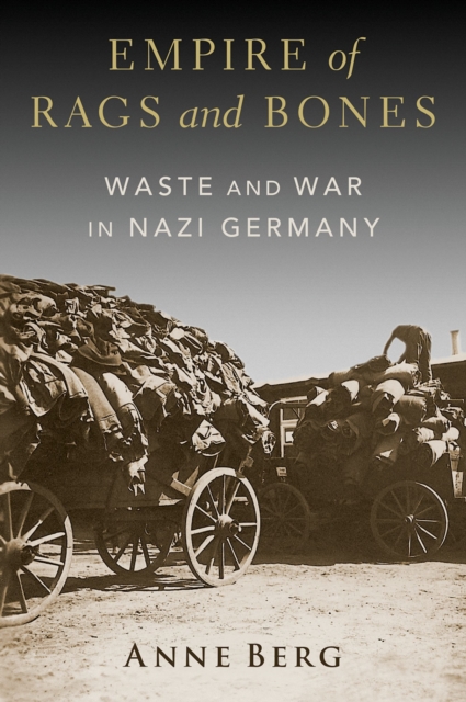 Empire of Rags and Bones : Waste and War in Nazi Germany, EPUB eBook
