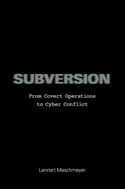 Subversion : From Covert Operations to Cyber Conflict, EPUB eBook