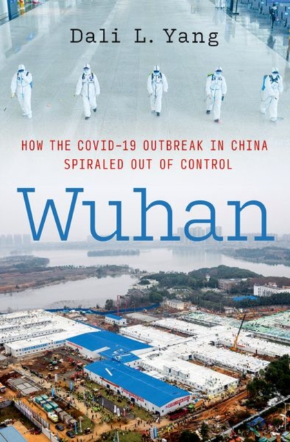 Wuhan : How the COVID-19 Outbreak in China Spiraled Out of Control, Hardback Book