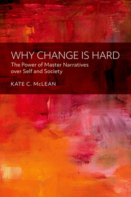 Why Change is Hard : The Power of Master Narratives over Self and Society, PDF eBook