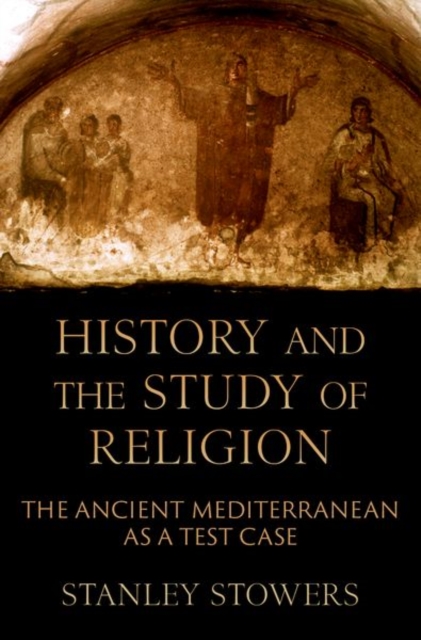 History and the Study of Religion : The Ancient Mediterranean as a Test Case, Hardback Book