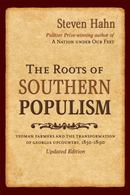 The Roots of Southern Populism : Yeoman Farmers and the Transformation of the Georgia Upcountry, 1850-1890, PDF eBook