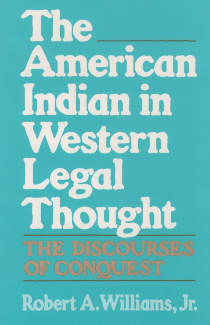 The American Indian in Western Legal Thought : The Discourses of Conquest, PDF eBook