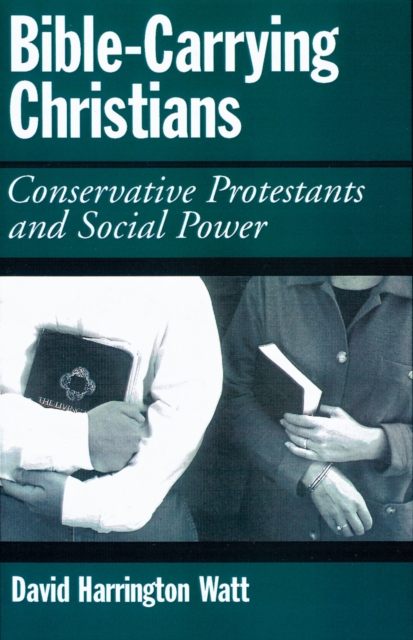 Bible-Carrying Christians : Conservative Protestants and Social Power, PDF eBook