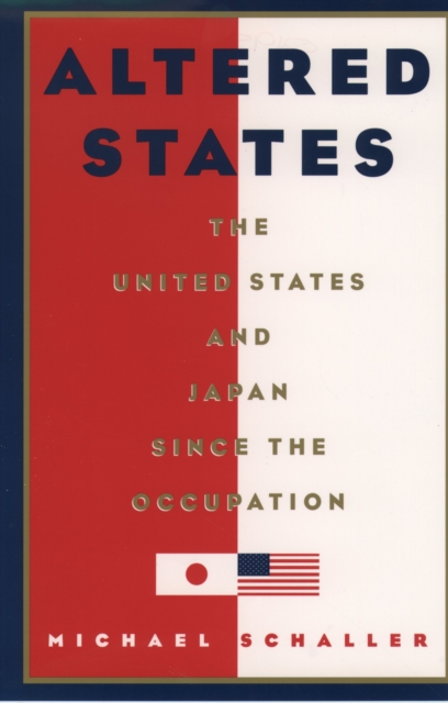 Altered States : The United States and Japan since the Occupation, PDF eBook