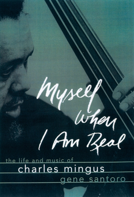 Myself When I Am Real : The Life and Music of Charles Mingus, PDF eBook