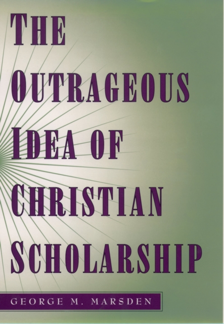The Outrageous Idea of Christian Scholarship, PDF eBook