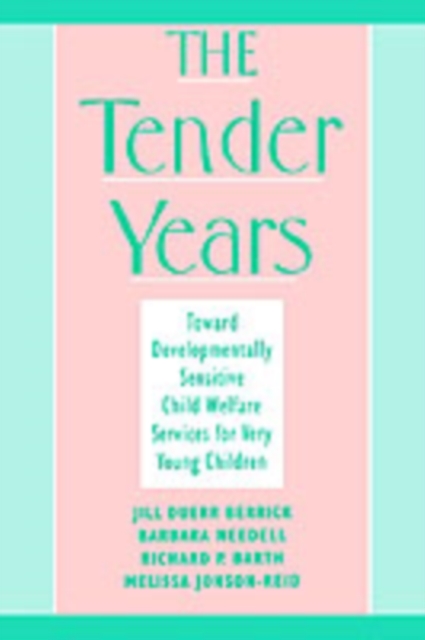 The Tender Years : Toward Developmentally Sensitive Child Welfare Services for Very Young Children, PDF eBook
