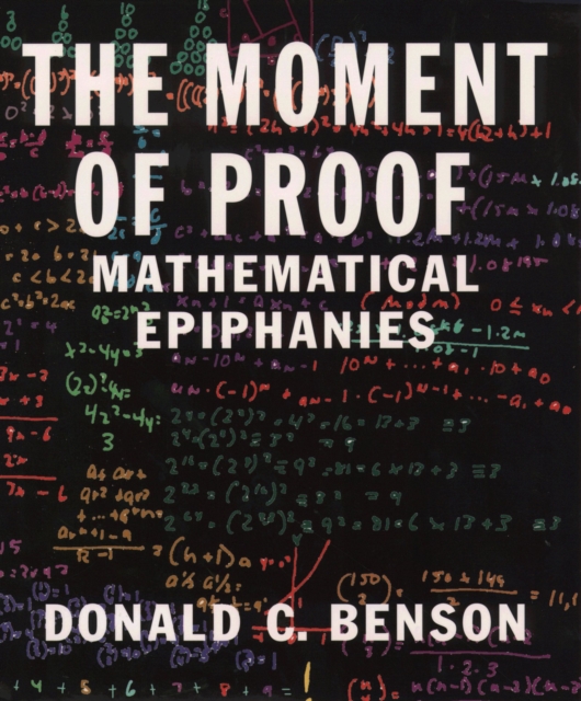 The Moment of Proof : Mathematical Epiphanies, PDF eBook